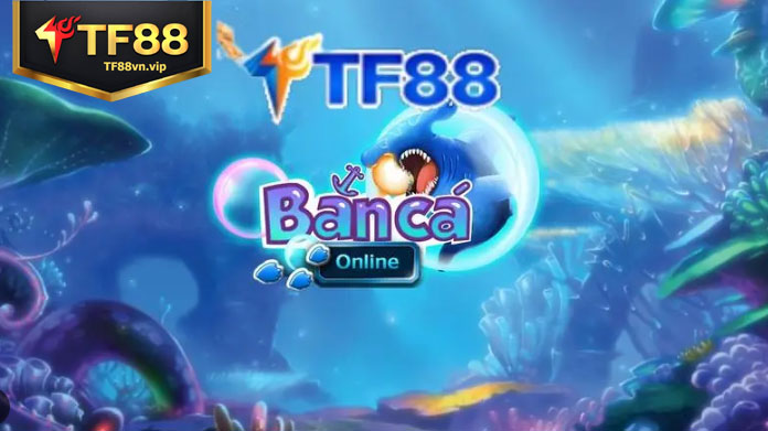 Bắn cá đổi thưởng TF88